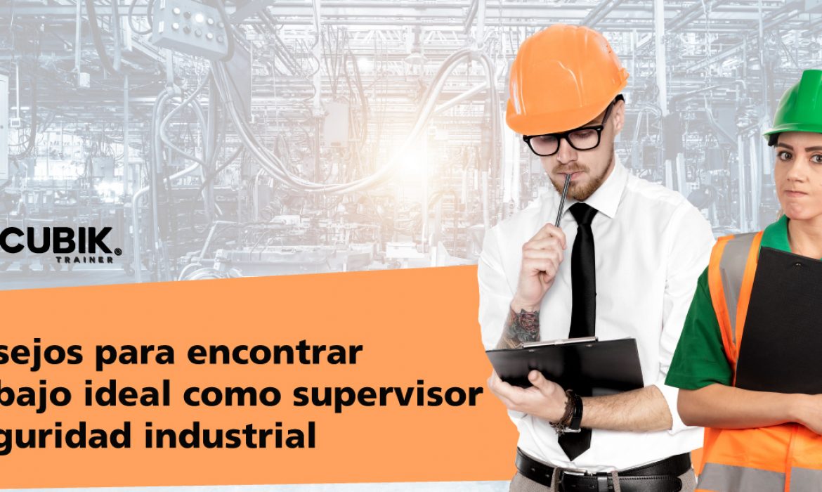 4 consejos para conseguir el trabajo ideal como supervisor en seguridad industrial