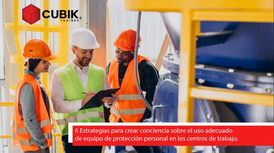 6 estrategias para crear conciencia en el uso del equipo de protección personal en los centros de trabajo.